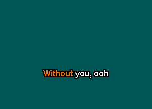 Withoutyou, ooh