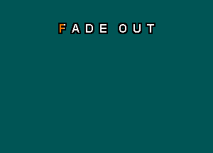 FADE OUT