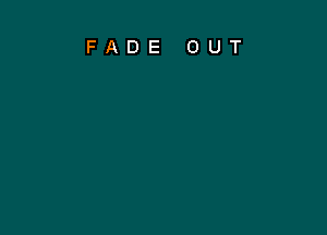 FADE OUT