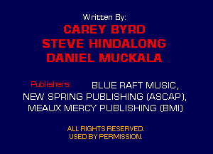 W ritten Byz

BLUE RAFT MUSIC,
NEW SPRING PUBLISHING (ASCAPJ.
MEAUX MERCY PUBLISHING (BMIJ

ALL RIGHTS RESERVED
USED BY PERMISSION