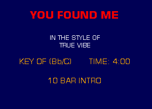 IN THE STYLE 0F
TRUE VIBE

KEY OF (BblCJ TIME 400

10 BAR INTRO