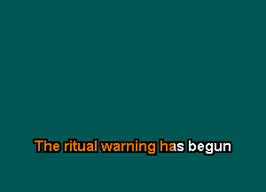 The ritual warning has begun