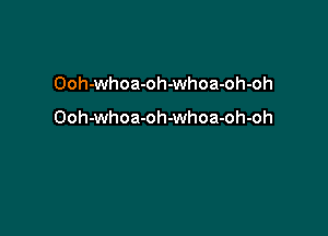 Ooh-whoa-oh-whoa-oh-oh

Ooh-whoa-oh-whoa-oh-oh