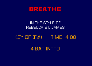 IN THE SWLE OF
REBECCIA ST. JAMES

KEY OF (Pie) TIME 400

4 BAR INTRO