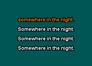 somewhere in the night.
Somewhere in the night.

Somewhere in the night.

Somewhere in the night.