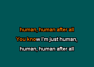 human, human after all

You know llm just human,

human, human after all