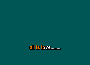 all is love ........