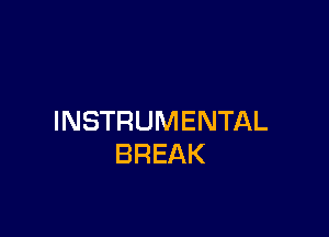 INSTRUMENTAL
BREAK