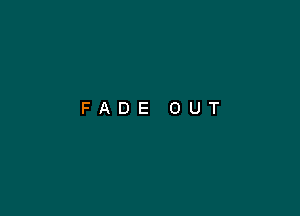 FADE OUT
