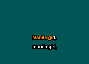 Manila girl,

manila girl,