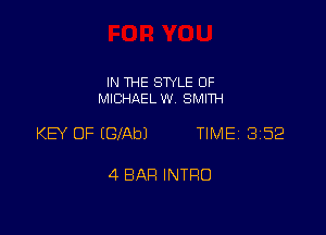 IN THE STYLE 0F
MICHAEL W. SMITH

KEY OF (GlAbJ TIME 852

4 BAH INTRO