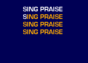 SING PRAISE
SING PRAISE
SING PRAISE

SING PRAISE