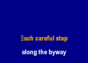 Each careful step

along the byway