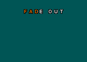 FADE OUT