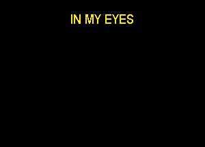 IN MY EYES