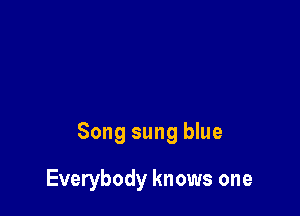 Song sung blue

Everybody knows one
