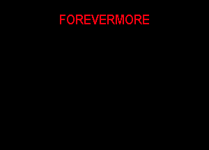 FOREVERMORE