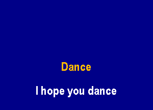 Dance

lhopeyoudance