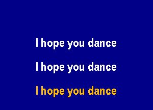 lhope you dance

I hope you dance

I hope you dance