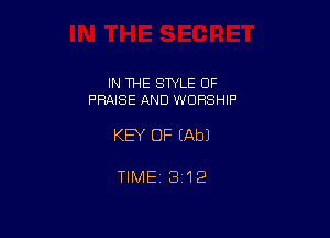 IN THE STYLE OF
PRAISE AND WORSHIP

KEY OF (Ab)

TIME13i12