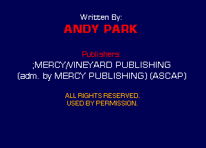 Written Byi

gMERCYNINEYARD PUBLISHING
Eadm. by MERCY PUBLISHING) IASCAPJ

ALL RIGHTS RESERVED.
USED BY PERMISSION.