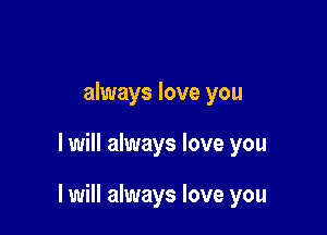 always love you

I will always love you

I will always love you