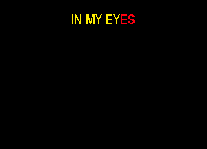 IN MY EYES