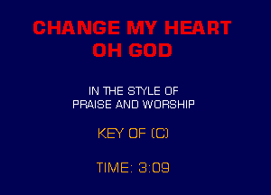IN THE STYLE OF
PRAISE AND WORSHIP

KEY OF EC)

TIME 3 09