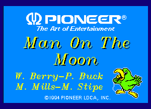 (U2 FDIIDNEERQ)

7718 Art of Entertainment

Moan On The

Moon

W. Ber'ry-P. Buck
M. Mills-M. St'ipe

(DIQQ PIONEER LUCA, INC,