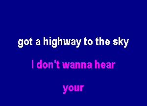 got a highway to the sky