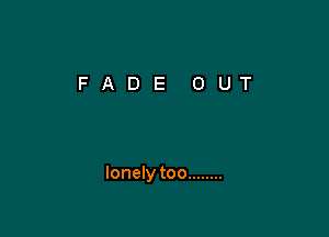 lonely too ........