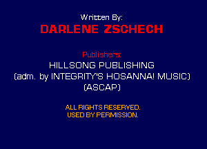 W ritcen By

HILLSDNG PUBLISHING

(Edm by INTEGRIW'S HDSANNA! MUSIC)
IASCAPJ

ALL RIGHTS RESERVED
USED BY PERMISSION
