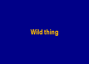 Wild thing