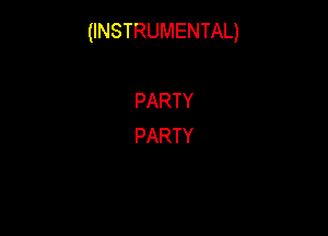 UNSTRUMENTAU

PARTY
PARTY