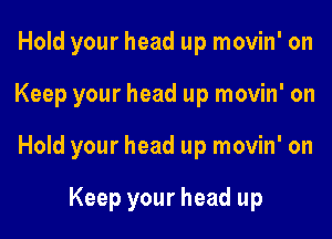 Hold your head up movin' on

Keep your head up movin' on

Hold your head up movin' on

Keep your head up