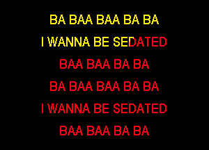 BA BAA BAA BA BA
I WANNA BE SEDATED
BAA BAA BA BA

BA BAA BAA BA BA
I WANNA BE SEDATED
BAA BAA BA BA