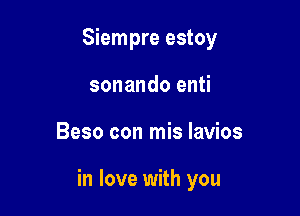 Siempre estoy
sonando enti

8930 con mis lavios

in love with you