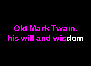 Old Mark Twain,

his will and wisdom
