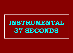 INSTRUMENTAL
37 SECONDS
