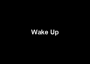 Wake Up