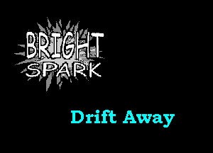 Drift Away