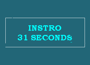 INSTRO
3 1 SECONDS