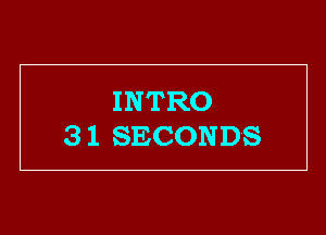 INTRO
3 1 SECONDS