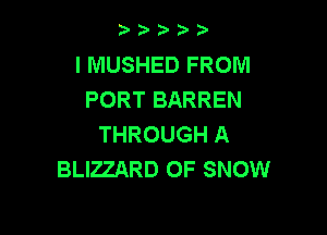 2) 2)

I MUSHED FROM
PORT BARREN

THROUGH A
BLIZZARD 0F SNOW