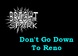 Don't Go Down
To Reno