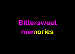 Bittersweet

memories