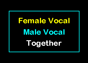 Female Vocal

Male Vocal
Together