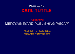 Written Byz

MERCYNINEYARD PUBLISHING (ASCIAPJ

ALL WTS RESERVED
USED BY PERMSSM,