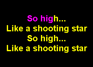 80 high...
Like a shooting star

80 high...
Like a shooting star