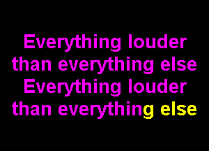 Everything louder
than everything else
Everything louder
than everything else